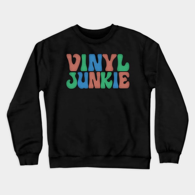 Vinyl Junkie  / Vinyl Records Geek Gift Crewneck Sweatshirt by DankFutura